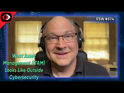 What asset management (ITAM) looks like outside cybersecurity - Jeremy Boerger - ESW #374