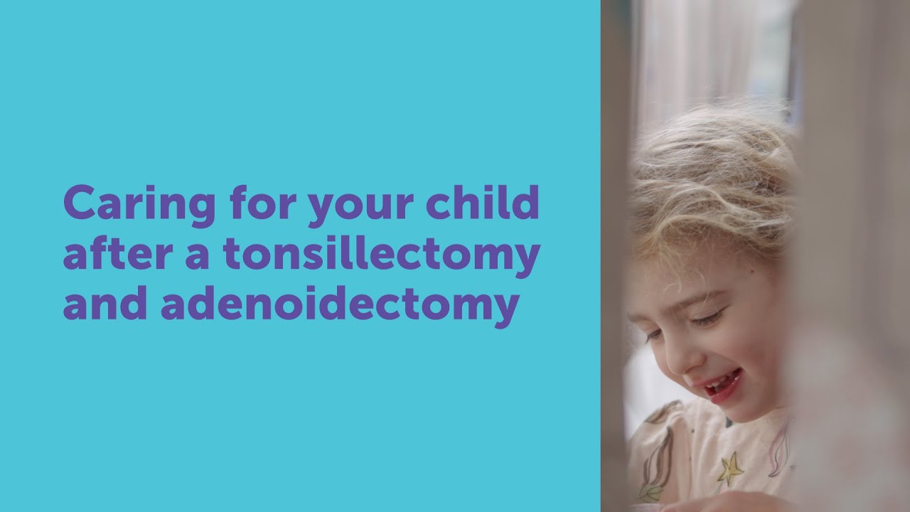 Caring for your child after a tonsillectomy and adenoidectomy