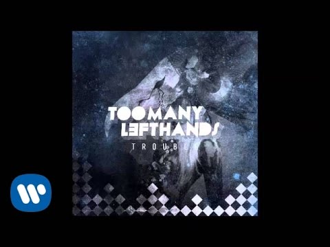 TooManyLeftHands - Trouble (Official Audio)