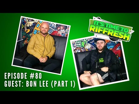 #80 BON LEE (PART 1) | IT'S TIME TO RIFFRESH PODCAST #80 WITH BRAD RIFFRESH