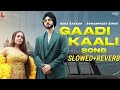 Gaadi Kaali Slowed Reverb Neha Kakkar Rohanpreet Singh Raees
