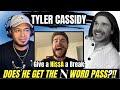 HE SAID WHAT Tyler Cassidy Give A NI A A Break REACTION
