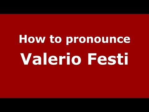 How to pronounce Valerio Festi (Italian/Italy) - PronounceNames.com