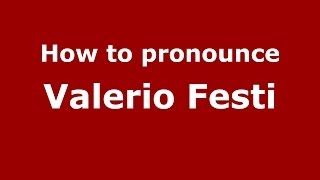 How to pronounce Valerio Festi