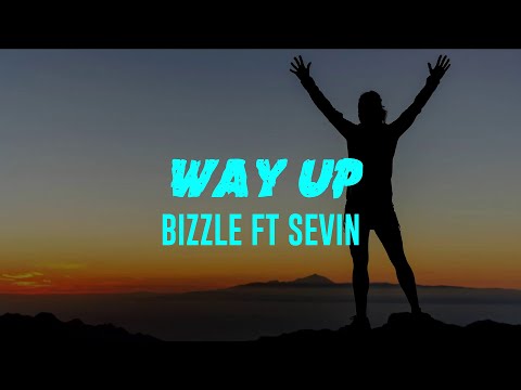 Way Up (Lyrics) Bizzle Ft Sevin