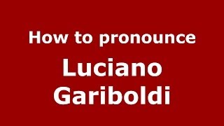 How to pronounce Luciano Gariboldi
