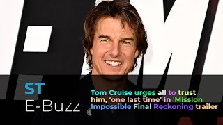 Tom Cruise urges all to trust him, ‘one last time’ in &#39;Mission Impossible Final Reckoning