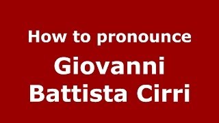 How to pronounce Giovanni Battista Cirri