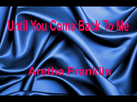 Until You Come Back To Me  _ Aretha Franklin with lyrics