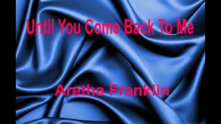 Until You Come Back To Me  _ Aretha Franklin with lyrics