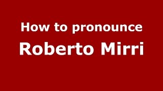 How to pronounce Roberto Mirri
