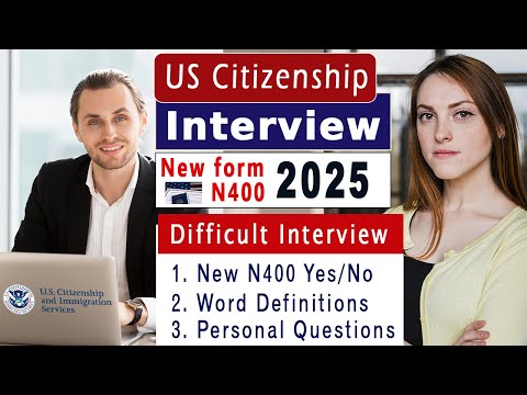 Practice New N400 US Citizenship Interview 2025 [Difficult interview] regarding New Form N400 2025