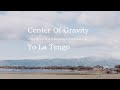Yo La Tengo - Center of Gravity (Lyrics)