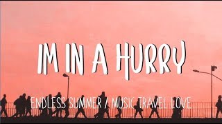 I&#39;m In A Hurry - Music, Travel, Love/  Endless Summer  (Lyrics)