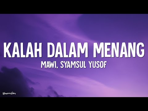 Mawi, Syamsul Yusof - Kalah Dalam Menang (Lirik)