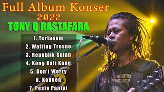 Download lagu Full Album Konser Tony Q Rastafara 2022 mp3