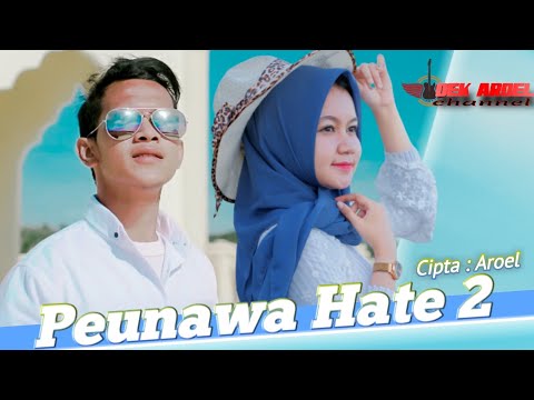Peunawa Hate 2 Dek Aroel Terbaru 2021 ( Official Video Musik )