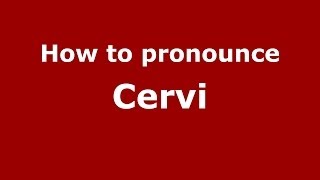 How to pronounce Cervi