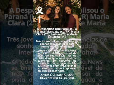 A despedida que paralisou o Paraná Mandaguaçu/PR Maria Clara (26) Larissa (23) e Maria Eduarda (21)