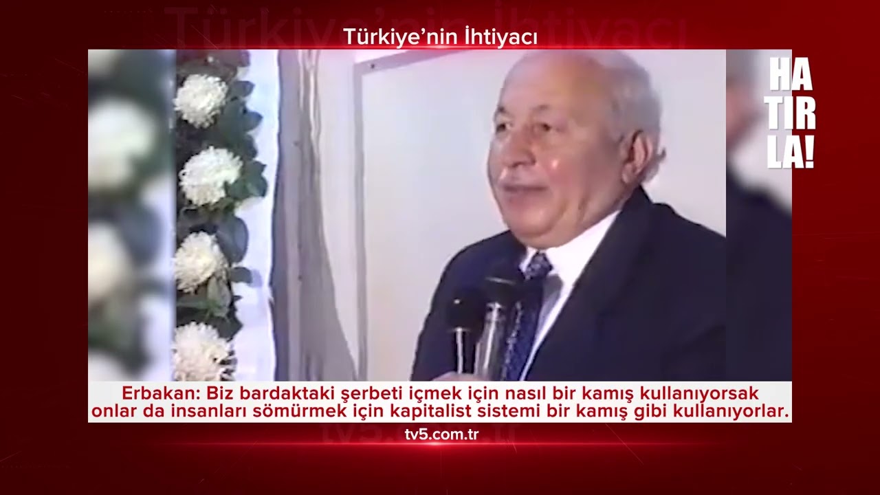HATIRLA! 311 - Erbakan: İnsanları sömürebilmek için Kapitalist Sistemi kamış gibi kullanıyorlar