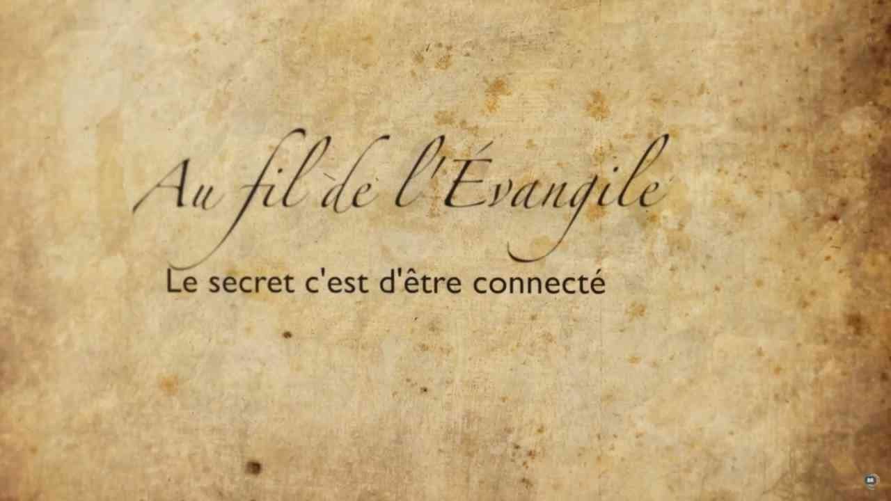 Le secret c'est d'être connecté - Au fil de l'Évangile