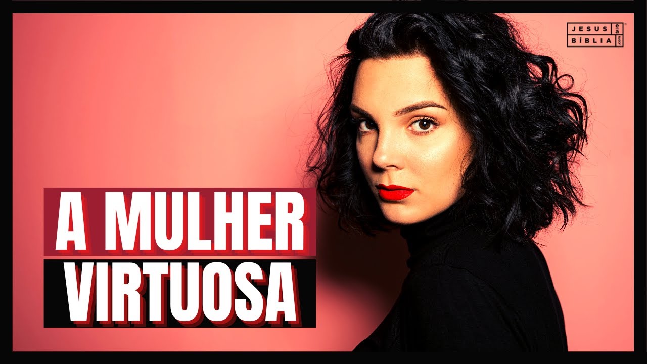 Provérbios 31 Estudo: AS CARACTERÍSTICAS DA MULHER VIRTUOSA (Bíblia Explicada)