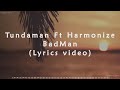 Tundaman Ft Harmonize - Badman (official lyrics video)