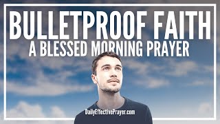 EMPOWER YOUR FAITH | Blessed Morning Prayer To Bulletproof Your Trust In God