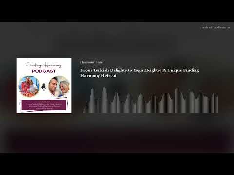 From Turkish Delights to Yoga Heights: A Unique Finding Harmony Retreat (AUDIO ONLY)