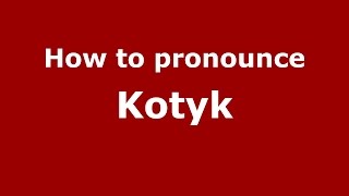 How to pronounce Kotyk
