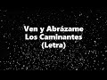 Ven y Abrázame - Los Caminantes - Letra 🎶, Ven y abrázame letra caminantes