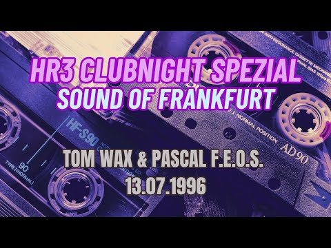 HR3 Clubnight Spezial - Sound of Frankfurt - Tom Wax & Pascal F.E.O.S. - 13.07.1996