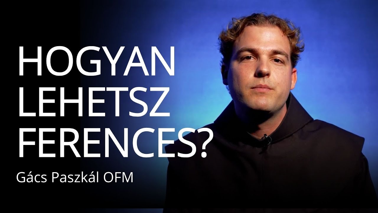 Isten hív IX. – Hogyan lehetsz ferences? – Gács Paszkál OFM
