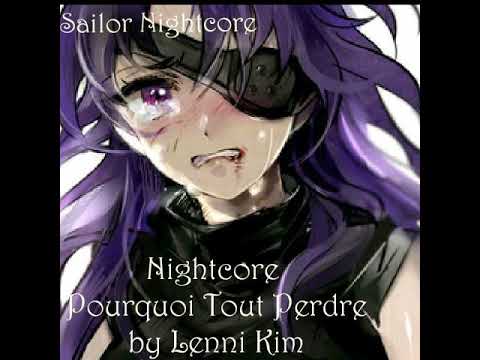 Nightcore- Pourquoi Tout Perdre by Lenni Kim | Sailor Nightcore