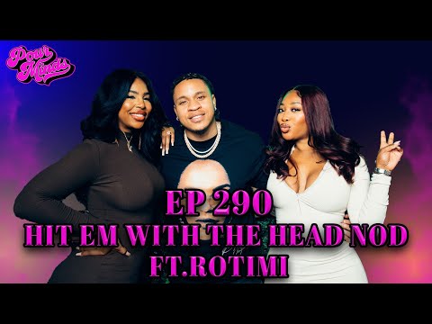POUR MINDS Episode 290: Hit Em With The Head Nod FT. Rotimi