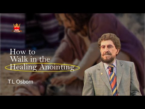 T L Osborn - HOW TO WALK IN THE HEALING ANOINTING