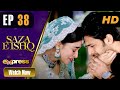 Pakistani Drama | Saza e Ishq - Episode 38 | Azfar, Hamayun, Anmol | I31O | Express TV Dramas