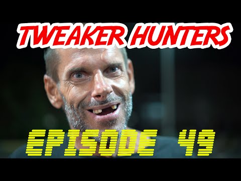 Tweaker Hunters - Episode 49