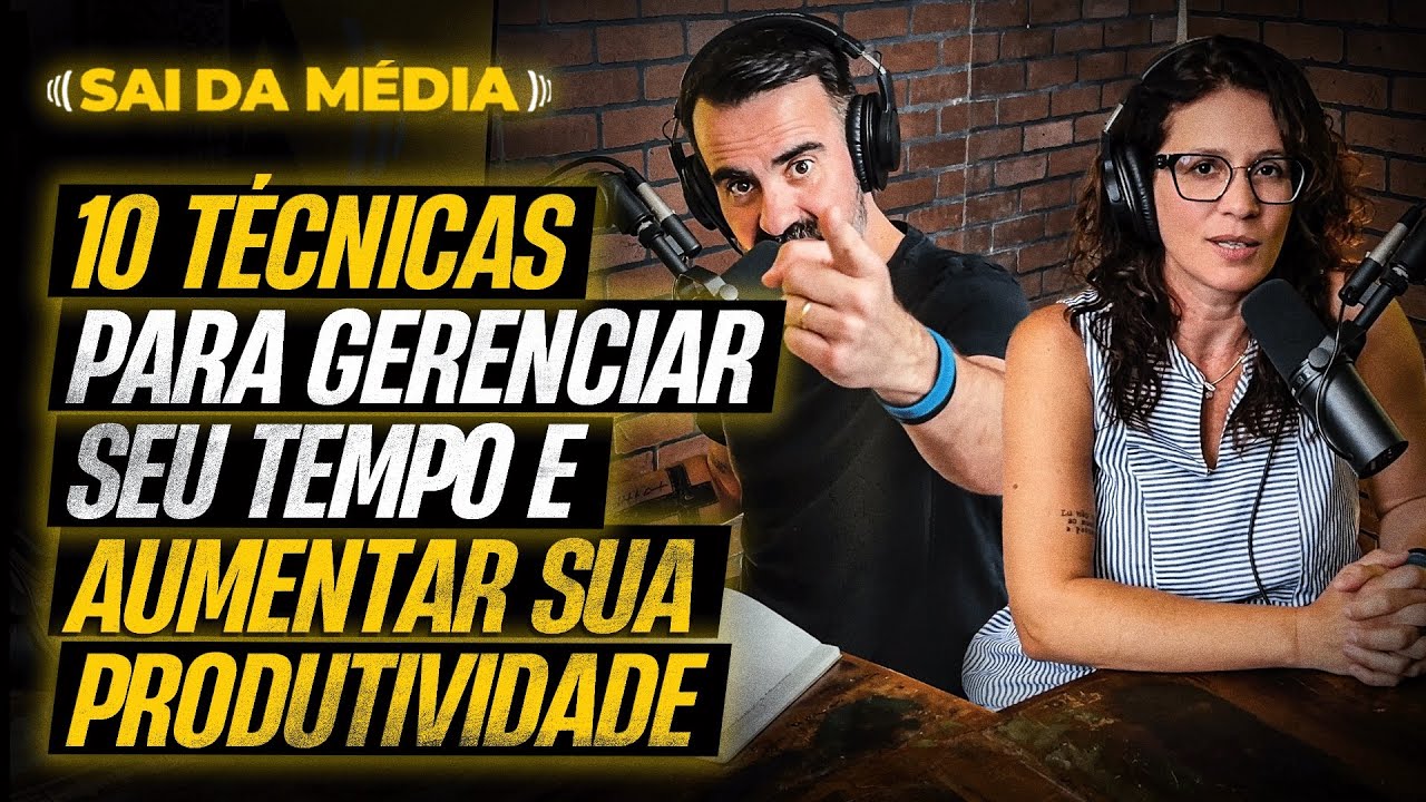 10 técnicas que eu uso para gerenciar o meu tempo | Podcast Sai da Média #134