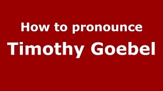 How to pronounce Timothy Goebel