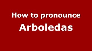 How to pronounce Arboledas
