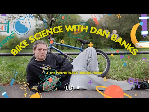 BIKE SCIENCE WITH DAN BANKS AND THE WETHEPEOPLE TRIGGER FRAME