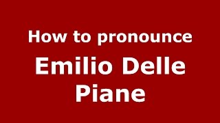 How to pronounce Emilio Delle Piane