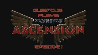 Quiarcus Plays - Space Hulk Ascension Episode 01