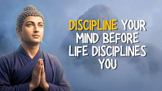 Discipline Your Mind Before Life Disciplines You | Buddhism