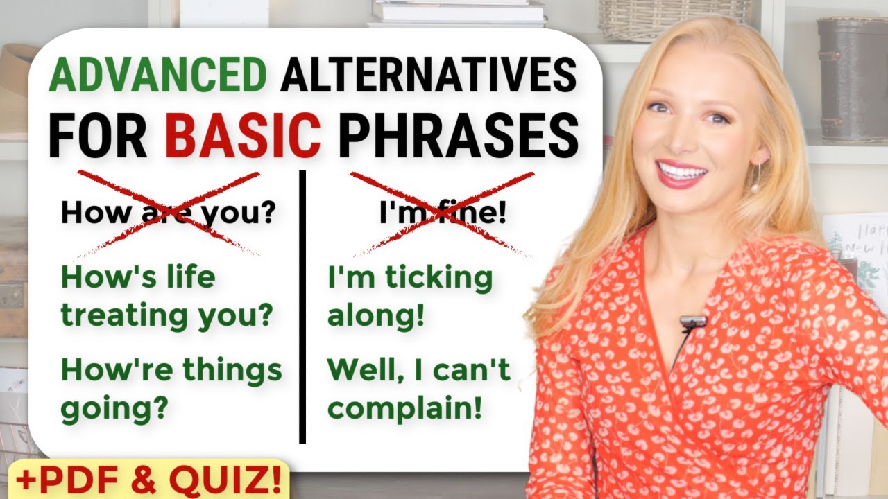 Replace THOSE Basic phrases with THESE Advanced Alternatives!