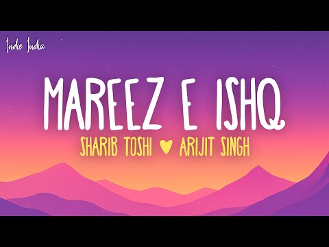 Sharib Toshi, Arijit Singh - Mareez E Ishq (Lyrics)