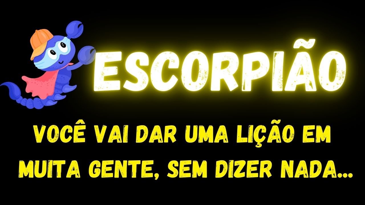♏️ESCORPIÃO😞VOCÊ VAI DAR UMA LIÇÃO EM MUITA GENTE, SEM DIZER NADA...