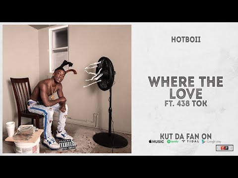 Hotboii - "Where The Love" Ft. 438 Tok (Kut Da Fan On)