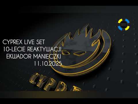 CYPREX LIVE SET -10 LECIE REAKTYWACJI EKWADOR MANIECZKI 11.10.2025